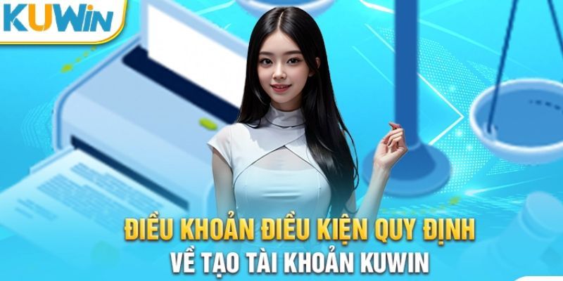 Điều khoản và điều kiện Kuwin về việc tạo tài khoản hội viên