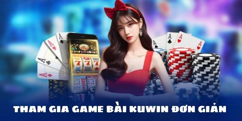 Tham gia game bài Kuwin như thế nào? 