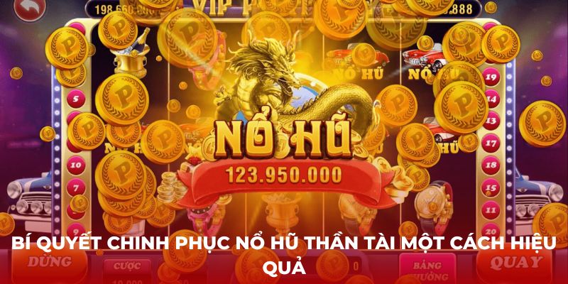 Bí quyết chinh phục Nổ hũ thần tài một cách hiệu quả