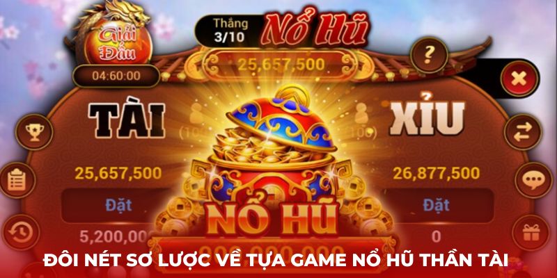 Đôi nét sơ lược  về tựa game Nổ hũ thần tài 
