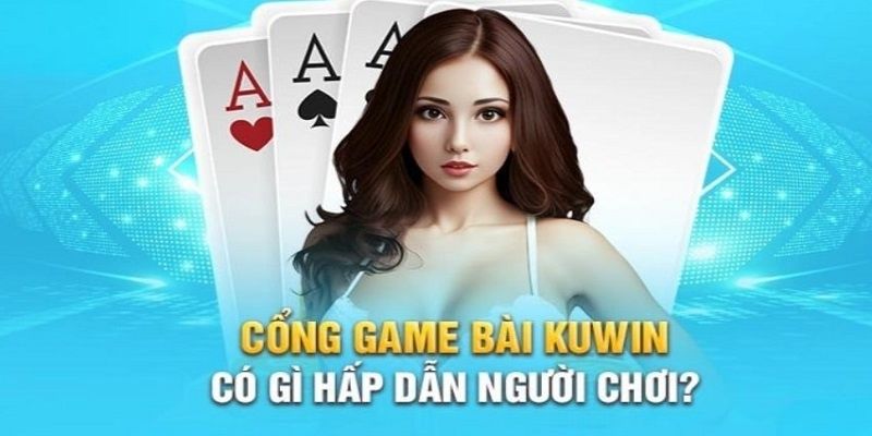 Lý do nào đã thu hút người chơi đến với game bài Kuwin