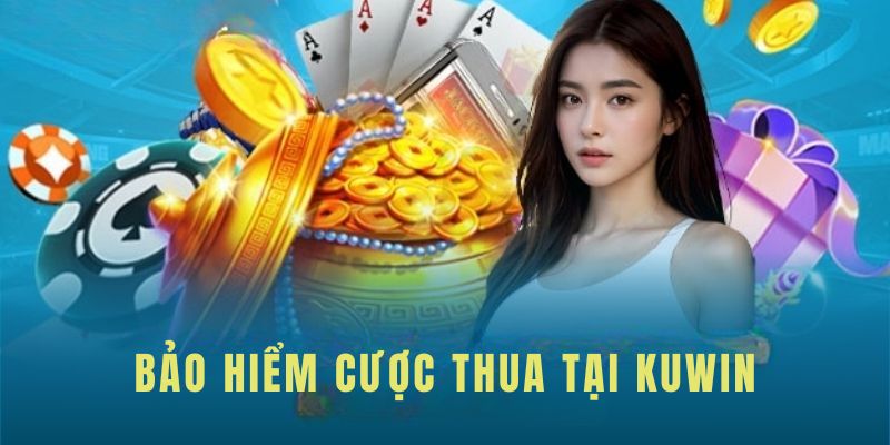 Bảo hiểm cược thua khi tham gia chơi game tại Kuwin